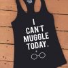 I Can't MUGGLE Today TANK TOP ZNF08