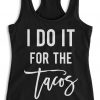 I DO IT FOR THE TACOS Black Racerback Tank Top ZNF08
