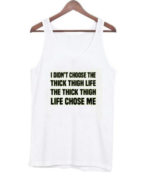 I Didn't Choose The Thick Thigh Life Tanktop ZNF08