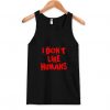 I Don't Like Humans Tank Top ZNF08