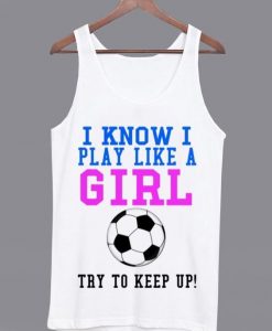 I Know I Play Like a Girl Tanktop ZNF08