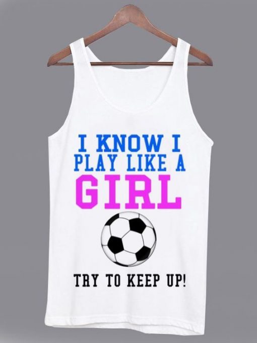 I Know I Play Like a Girl Tanktop ZNF08