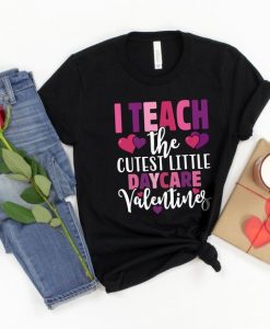 I Teach the Cutest Daycare Valentines Tee ZNF08