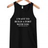 I Want To Build a Fort With You Tanktop ZNF08