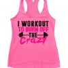 I Workout To Burn Off The Crazy Womens Workout Tank Top ZNF08