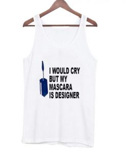 I Would Cry But Mascara is Designer Adult Tanktop ZNF08