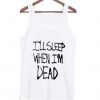 I'll sleep when i'm dead tank top ZNF08