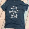 It is what it is - Funny Shirts ZNF08