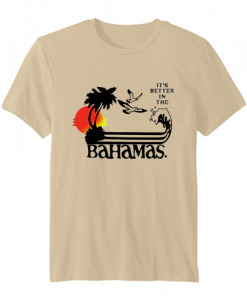 It's Better In The Bahamas vintage t-shirt ZNF08