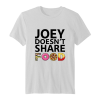 Joey Doesn’t Share Food Friends TV Show t-shirt ZNF08