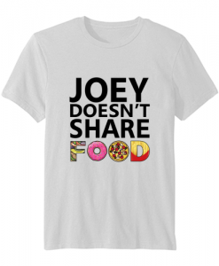 Joey Doesn’t Share Food Friends TV Show t-shirt ZNF08