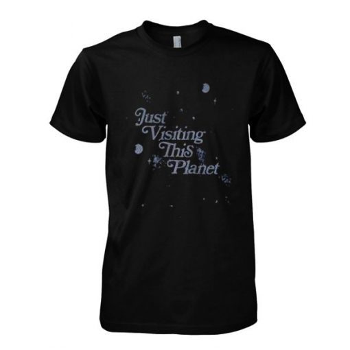 Just Visiting This Planet T shirt ZNF08