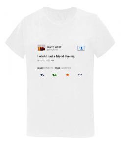 Kanye West I wish I had a friend TSHIRT ZNF08