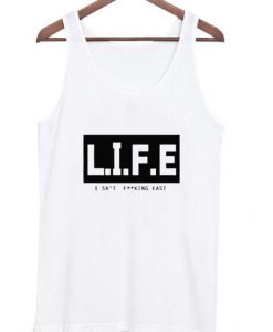 Life I Sat Fucking East Tank Top ZNF08