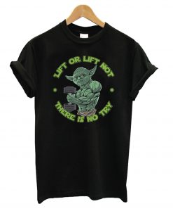 Lift Not There Is No Try T shirt ZNF08