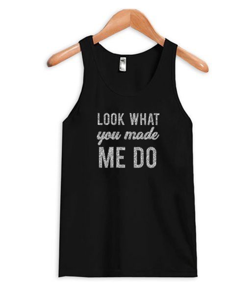 Look-What-You-Made-Me-Do-Tank-Top ZNF08