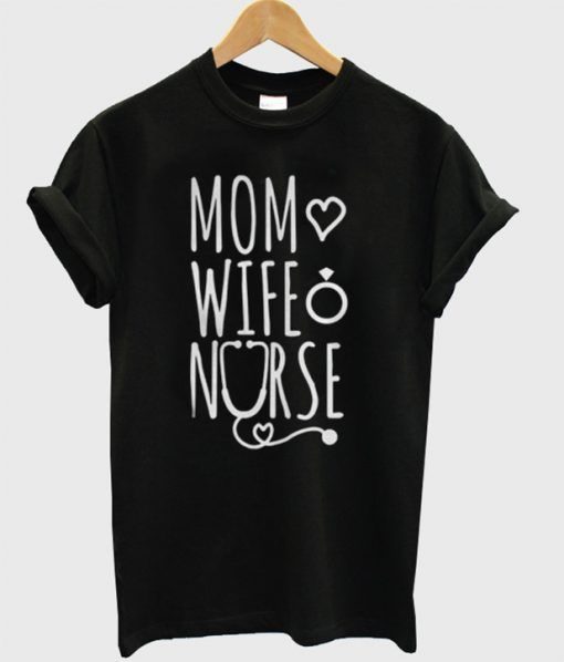 Mom Love Wife Nurse T-Shirt ZNF08