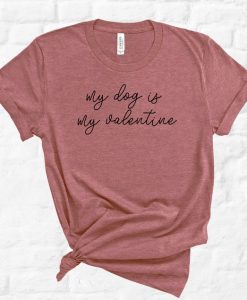 My Dog is my Valentine Shirt ZNF08