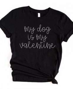 My Dog is my Valentine TSHIRT ZNF08