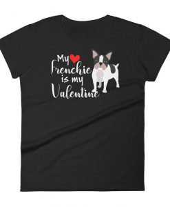 My Frenchie is My Valentine T-Shirt ZNF08