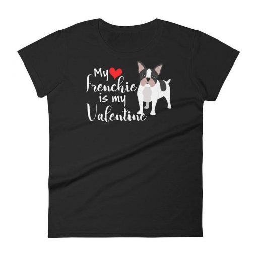 My Frenchie is My Valentine T-Shirt ZNF08