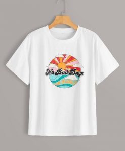 No Bad Days T Shirt ZNF08