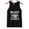 No sleep Till Brooklyn TANK TOP ZNF08