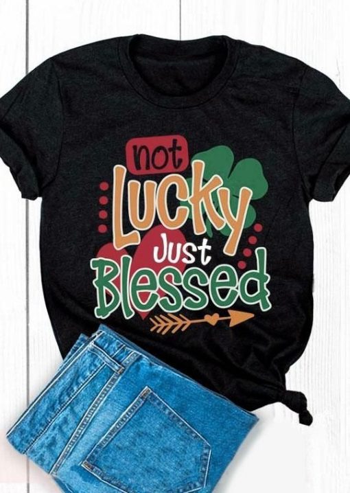 Not Lucky Just Blessed T-Shirt ZNF08