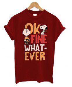 OK FINE WHAT EVER TSHIRT ZNF08