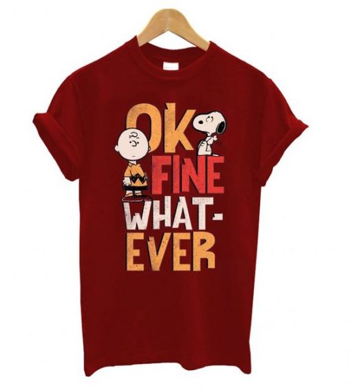 OK FINE WHAT EVER TSHIRT ZNF08