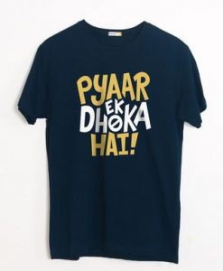 PYAAR EK DHEKA HAI TSHIRT ZNF08