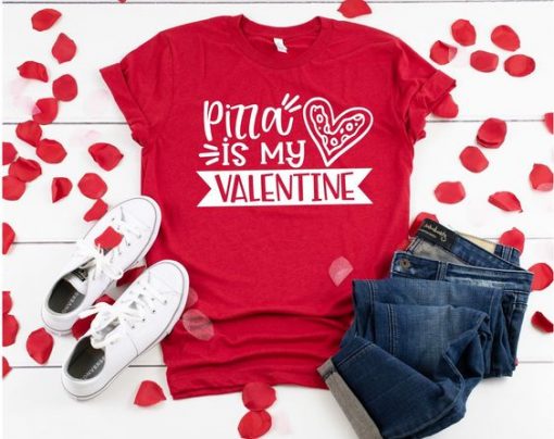 Pizza Is My Valentine Tees ZNF08