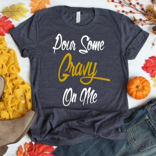 Pour Some Gravy On Me Unisex T-Shirt ZNF08