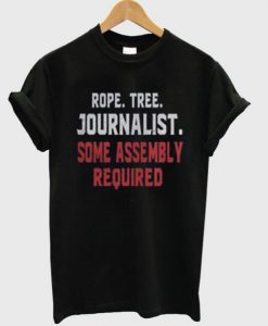 Rope Tree Journalist Some Assembly Required T-shirt ZNF08