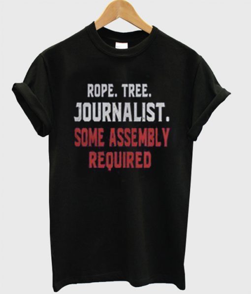 Rope Tree Journalist Some Assembly Required T-shirt ZNF08