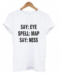 Say Eye Spell Map Say Ness T shirt ZNF08