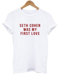 Seth cohen was my first love t shirt ZNF08