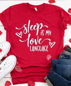 Sleep is My Valentine Love Language TSHIRT ZNF08