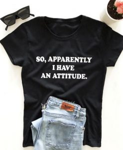 So, apparently i have an attitude. T-shirt ZNF08