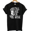 Still Like Air I Rise T shirt ZNF08