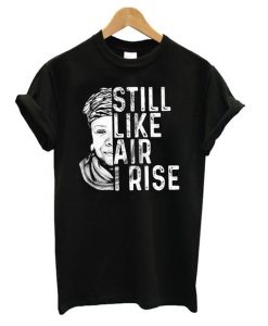 Still Like Air I Rise T shirt ZNF08