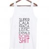 Super Cali Fragi Listic Expiali Dope Shit Tank Top ZNF08