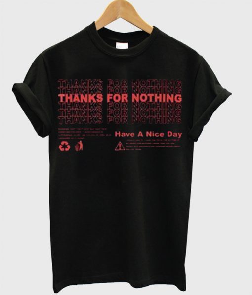 Thanks For Nothing Have A Nice Day T Shirt ZNF08