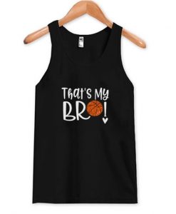 Thats My Bro Basketball Trending Tank Top ZNF08