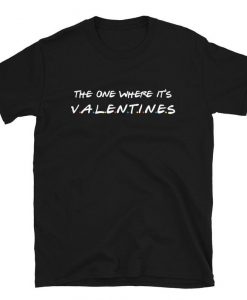 The One Where It's Valentines TSHIRT ZNF08