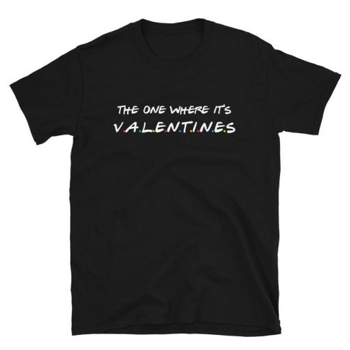 The One Where It's Valentines TSHIRT ZNF08