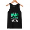 The River Is Calling And I Must Go Tank Top ZNF08