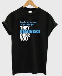 They Reminisce Over You Tshirt ZNF08