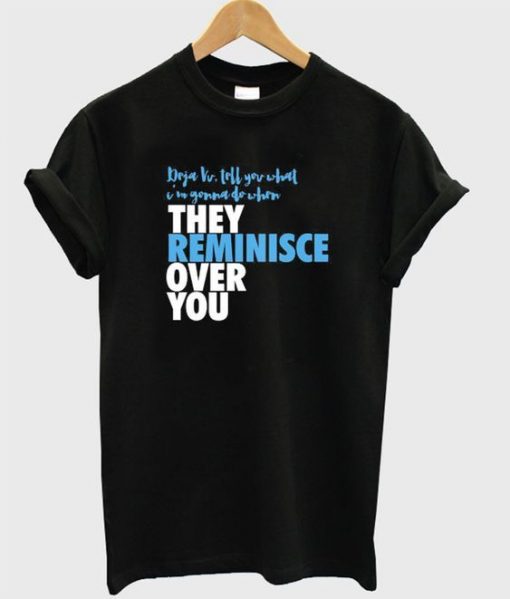 They Reminisce Over You Tshirt ZNF08