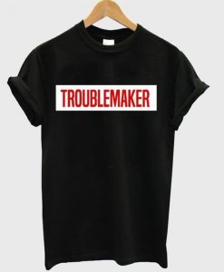 Troublemaker T-Shirt ZNF08